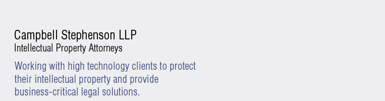 Campbell Stephenson LLP  Intellectual Property Attorneys Working with high technology clients to protect their intellectual property and provide business-critical legal solutions.